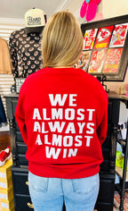 We Almost Win Sweatshirt