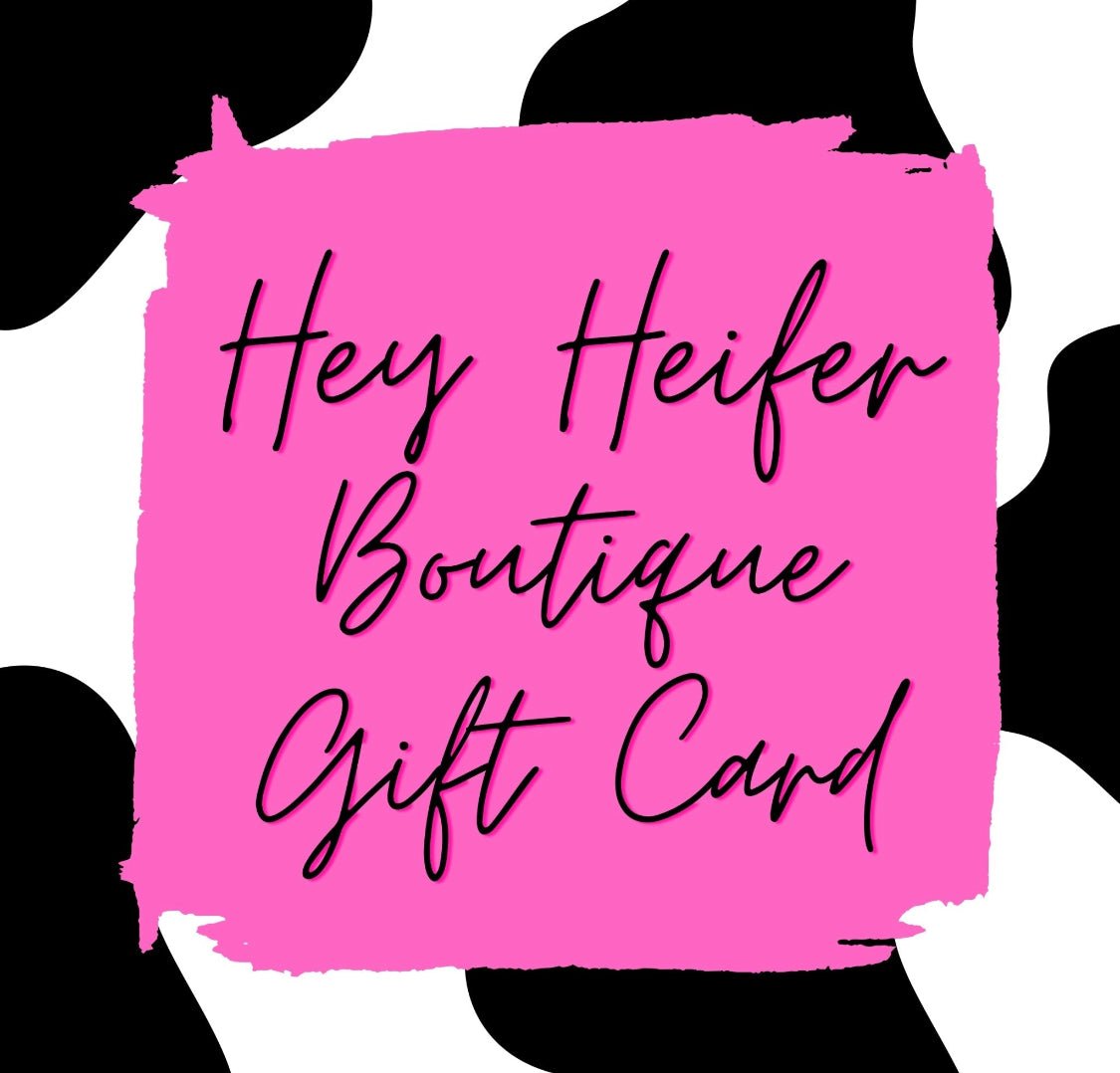 Hey Heifer Boutique Gift Card - Hey Heifer Boutique