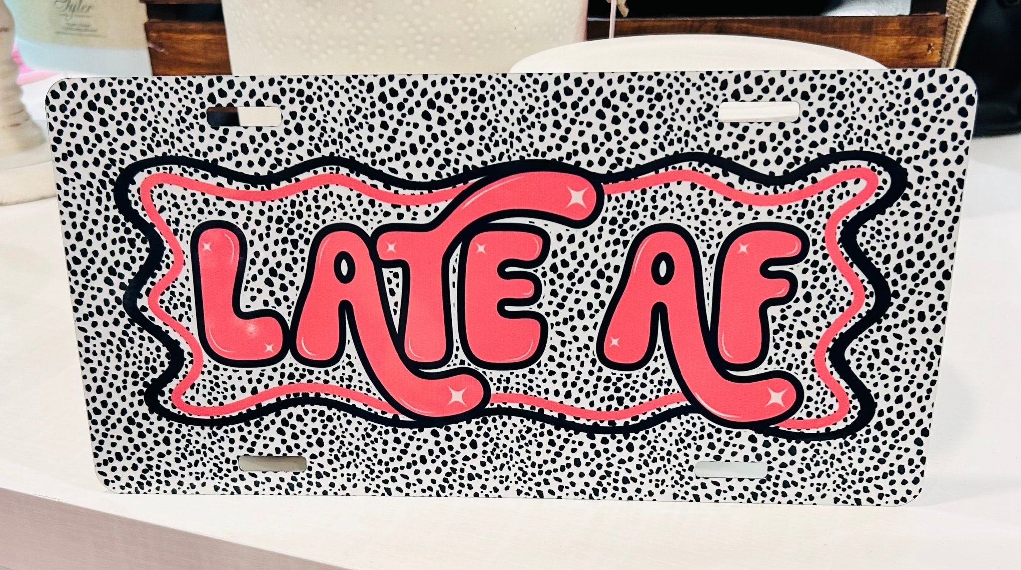 Late AF License Plate - Hey Heifer Boutique