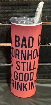 A Bad Day of Cornhole 20oz Skinny - Hey Heifer Boutique