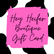 Hey Heifer Boutique Gift Card - Hey Heifer Boutique