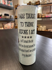 I was taught to think before I act 20oz Tumbler - Hey Heifer Boutique