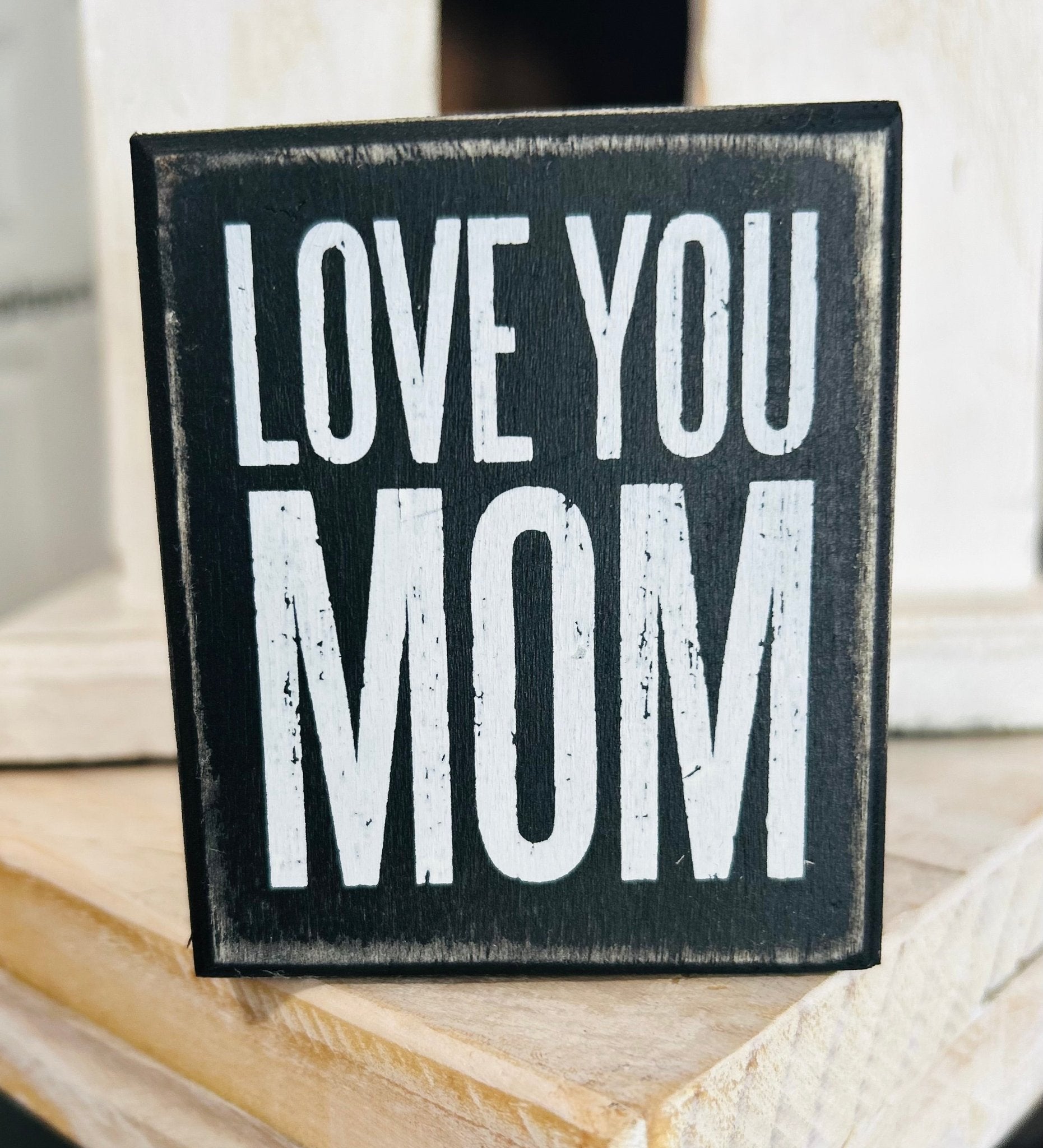 Love You Mom Sign - Hey Heifer Boutique