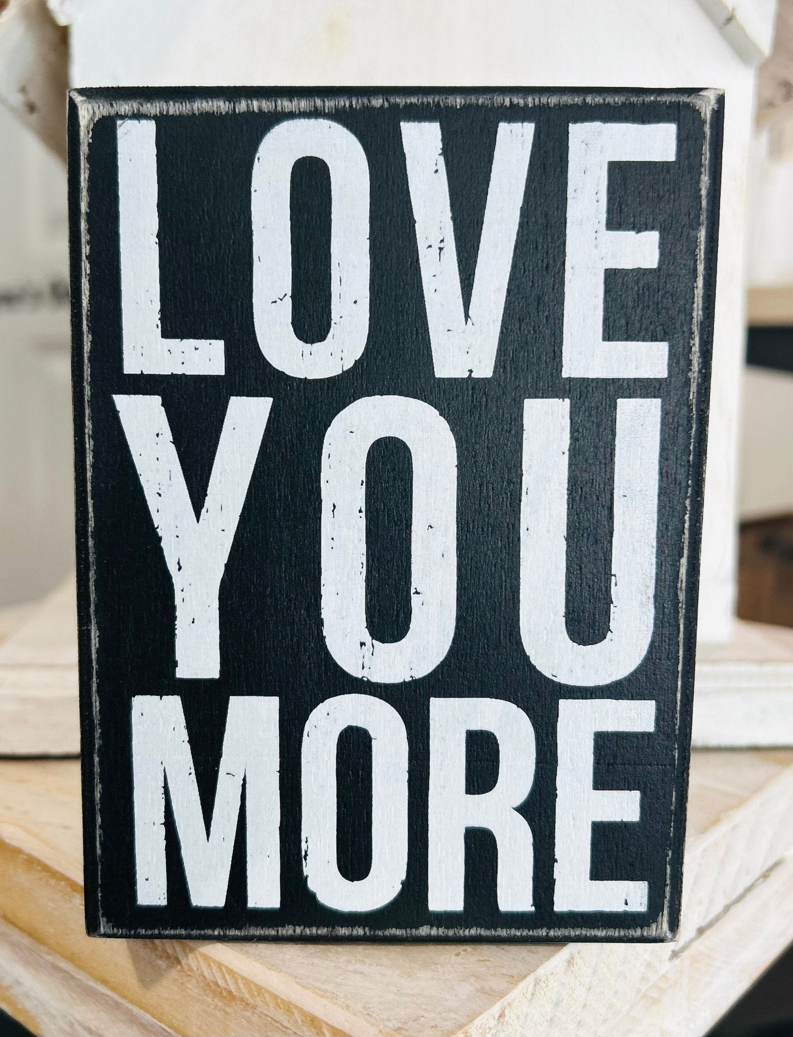Love You More Sign - Hey Heifer Boutique