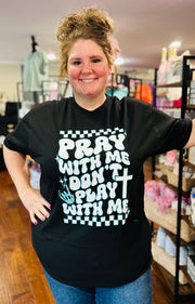 Pray With Me Don't Play With Me Tee - Hey Heifer Boutique